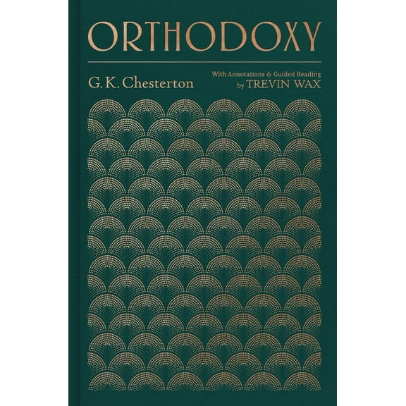 Orthodoxy: With Annotations and Guided Reading by Trevin Wax, (Hardcover)