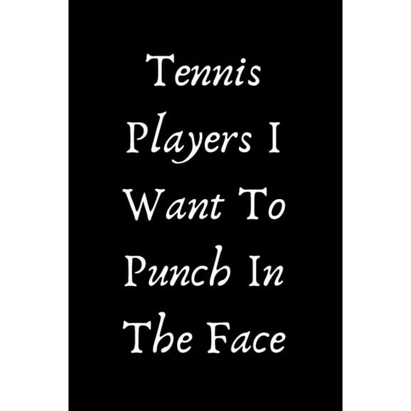 Tennis Players I Want To Punch In The Face (Paperback)
