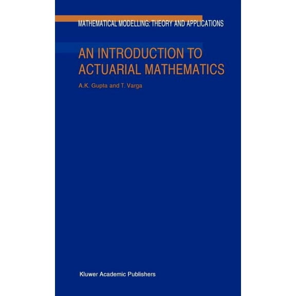 Mathematical Modelling: Theory and Appli An Introduction to Actuarial Mathematics, Book 14, (Hardcover)