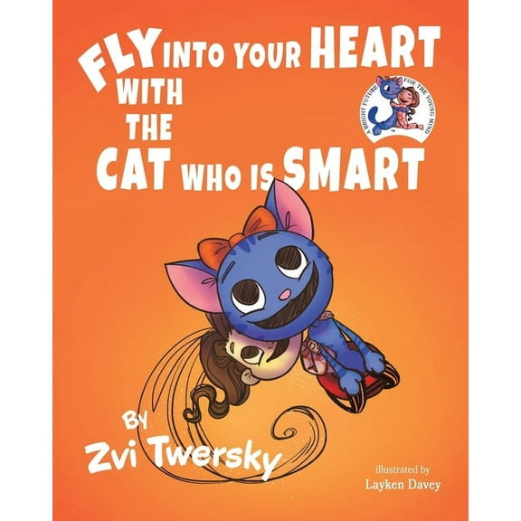 Fly Into Your Heart With the Cat Who Is Smart: (A Bright Future for the Young Mind, Children's Books) (Teaching Kids Abo, (Paperback)