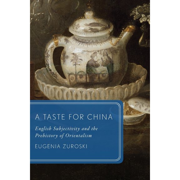 Global Asias A Taste for China: English Subjectivity and the Prehistory of Orientalism, (Paperback)
