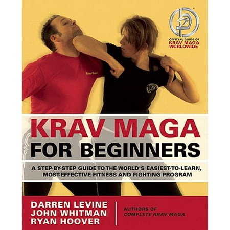 Krav Maga for Beginners : A Step-By-Step Guide to the World's Easiest-To-Learn, Most-Effective Fitness and Fighting (Best Fitness Program For Beginners)