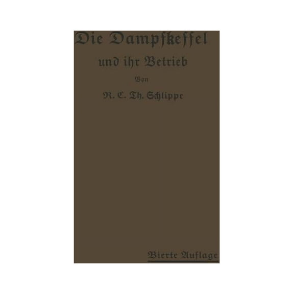Die Dampfkessel Und Ihr Betrieb: AllgemeinverstÃ¤ndlich Dargestellt, (Paperback)