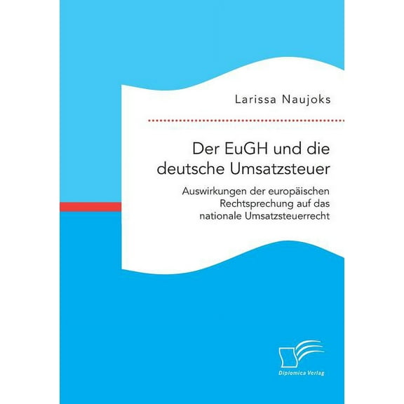 Der EuGH und die deutsche Umsatzsteuer. Auswirkungen der europäischen Rechtsprechung auf das nationale Umsatzsteuerrecht (Paperback)