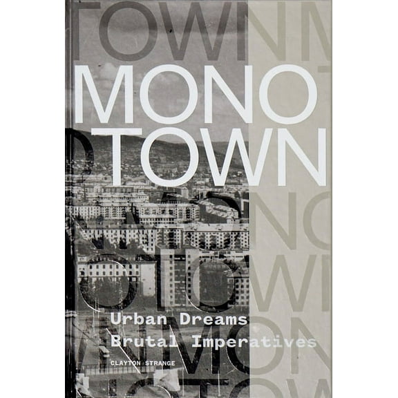 Monotown: Urban Dreams Brutal Imperatives (Hardcover)