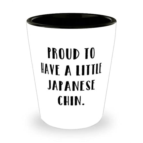 Japanese Chin Dog For Pet Lovers, Proud to Have a Little Japanese, Sarcastic Japanese Chin Dog Shot Glass, Ceramic Cup From Friends