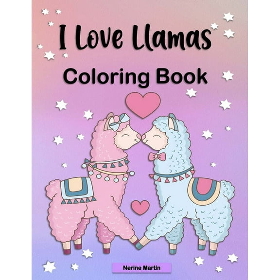 I Love Llamas Coloring Book: A Fun and Cute Llama Coloring Book for Girls ages 6-12, (Paperback)
