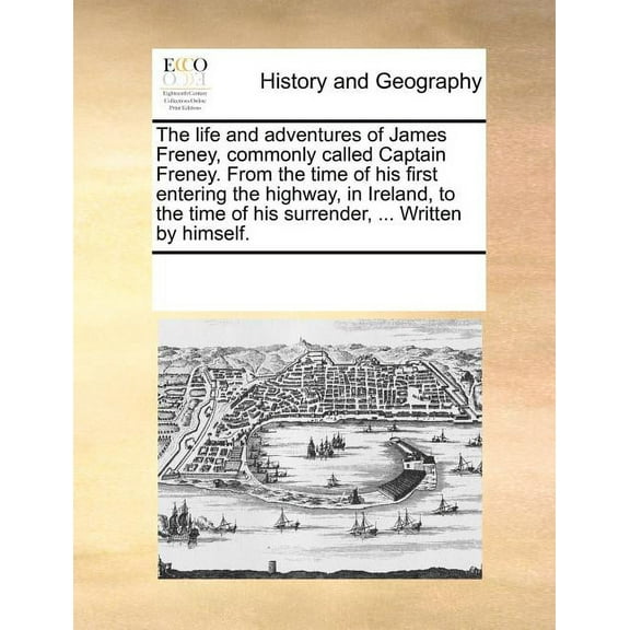 The Life and Adventures of James Freney, Commonly Called Captain Freney. from the Time of His First (Paperback) by Multiple Contributors