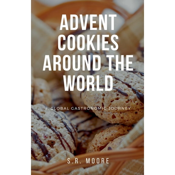 Advent Cookies Around the World: A Global Gastronomic Journey, (Paperback)