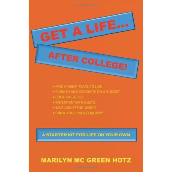 Get A Life. After College!: A Starter Kit For A Life On Your Own Paperback 1465340041 9781465340047 Marilyn Mc Green Hotz