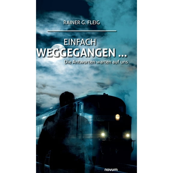 Einfach weggegangen ...: Die Antworten warten auf uns, (Hardcover)