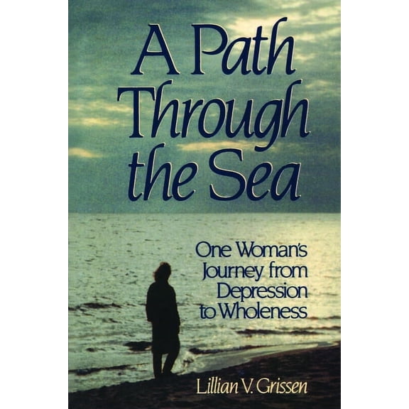 A Path through the Sea: One Woman's Journey from Depression to Wholeness, (Paperback)