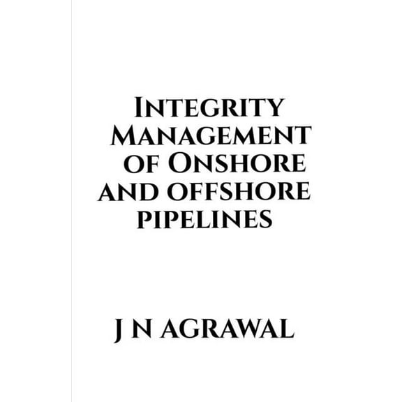 Integrity Management of Onshore and Offshore Pipelines, (Paperback)
