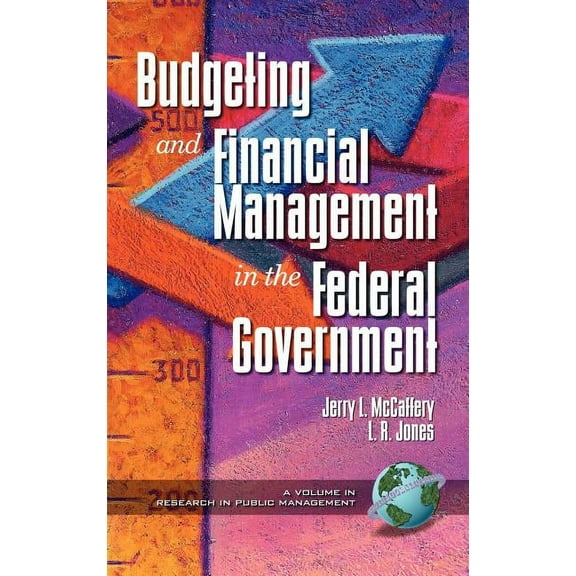 Research in Public Management: Public Budgeting and Financial Management in the Federal Government (Hc) (Hardcover)
