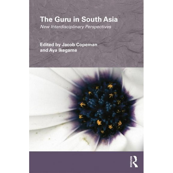 Routledge/Edinburgh South Asian Studies The Guru in South Asia: New Interdisciplinary Perspectives, (Paperback)