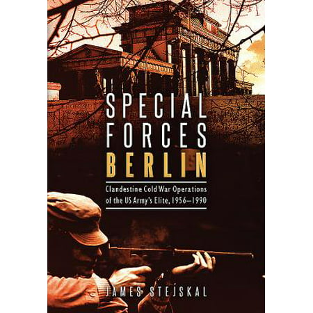 Special Forces Berlin : Clandestine Cold War Operations of the Us Army's Elite, (Best Us Military Special Forces)