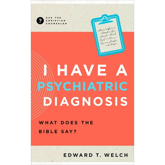 Ask the Christian Counselor I Have a Psychiatric Diagnosis: What Does the Bible Say?, (Paperback)