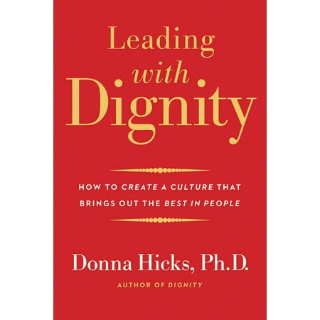 Leading with Dignity : How to Create a Culture That Brings Out the Best in (Best Universities For The Money)