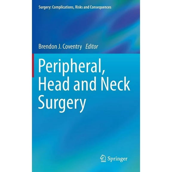 Surgery: Complications, Risks and Conseq Peripheral, Head and Neck Surgery, (Hardcover)