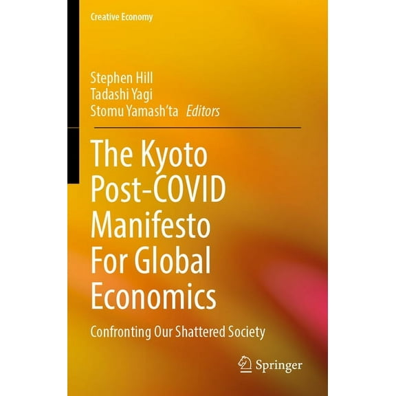 Creative Economy The Kyoto Post-Covid Manifesto for Global Economics: Confronting Our Shattered Society, (Paperback)