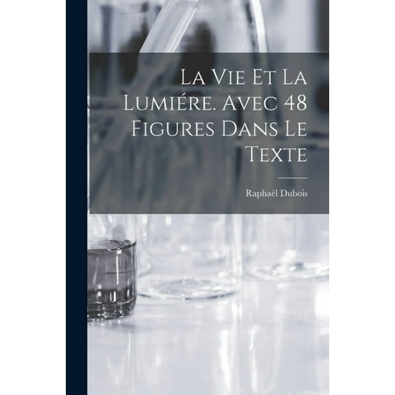 La vie et la lumiére. Avec 48 figures dans le texte, (Paperback)