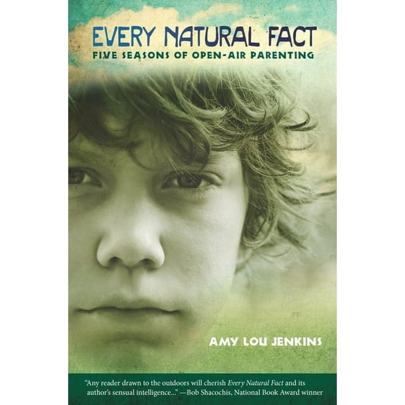 Every Natural Fact: Five Seasons of Open-Air Parenting (Paperback)