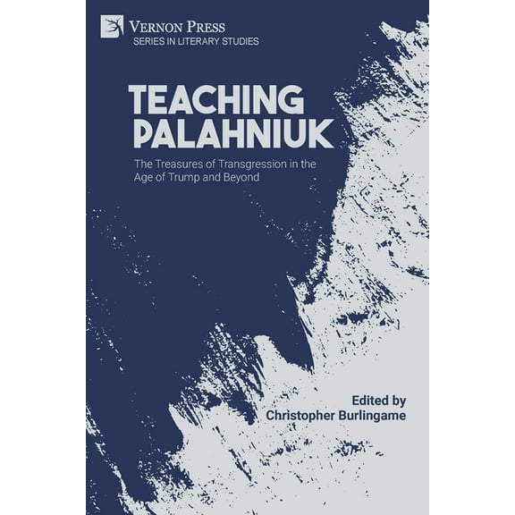 Literary Studies: Teaching Palahniuk: The Treasures of Transgression in the Age of Trump and Beyond (Paperback)