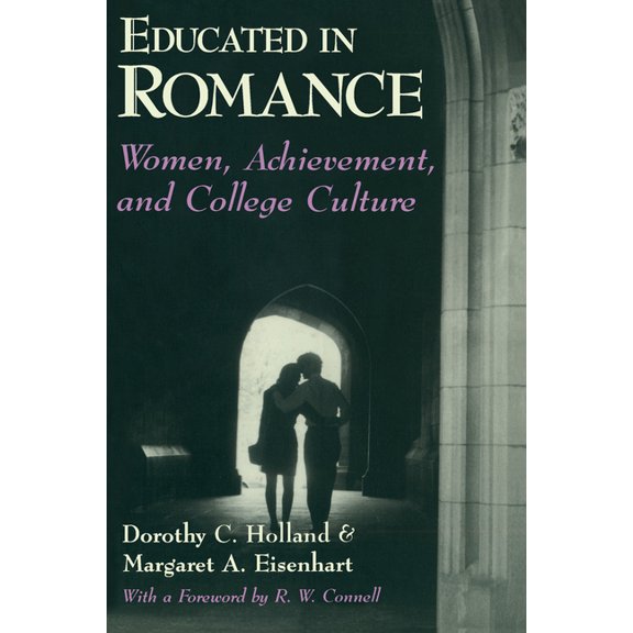Women, Achievement, and College Culture Educated in Romance: Women, Achievement, and College Culture, (Paperback)