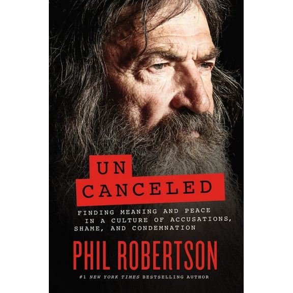 Phil Robertson: Uncanceled: Finding Meaning and Peace in a Culture of Accusations, Shame, and Condemnation (Hardcover)