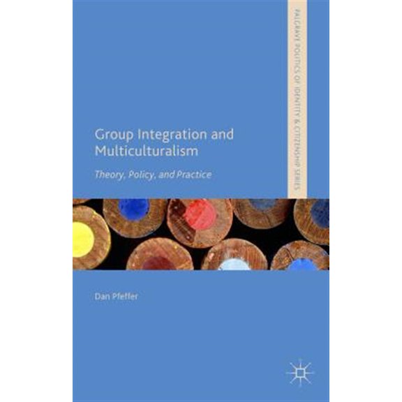 Pre-Owned Palgrave Politics of Identity and Citizenship: Group Integration and Multiculturalism: Theory, Policy and Practice (Hardcover)