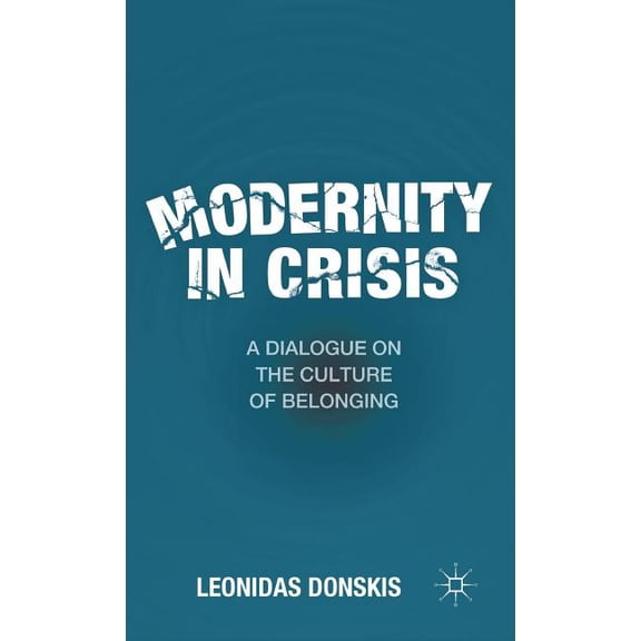 Modernity in Crisis: A Dialogue on the Culture of Belonging, (Hardcover)