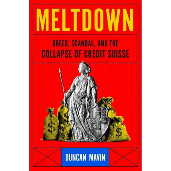 Meltdown: Greed, Scandal, and the Collapse of Credit Suisse, (Hardcover)