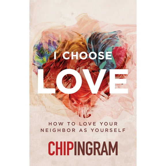 I Choose Love: How to Love Your Neighbor as Yourself, (Paperback)
