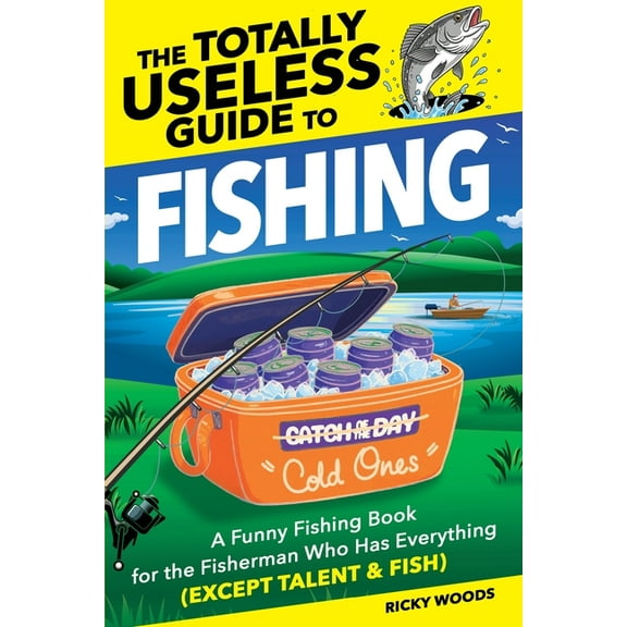 The Totally Useless Guide To... The Totally Useless Guide to Fishing: A Funny Fishing Book for the Fisherman Who Has Everything (Except Talent & Fis, Book 1, (Paperback)