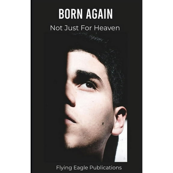 Foundations of the Faith Born Again Not Just For Heaven, Book 1, (Paperback)