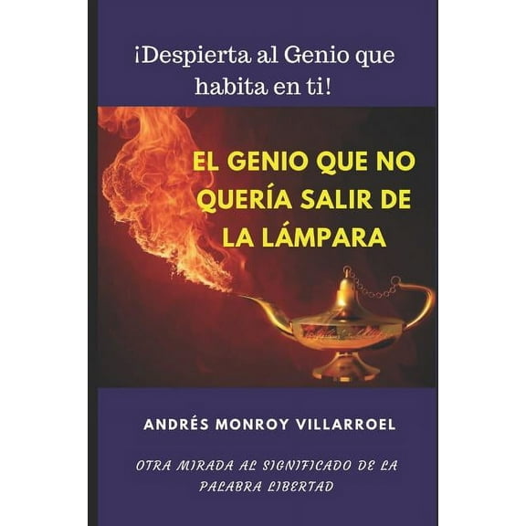 El genio que se negaba a salir de la lámpara: Otra mirada al significado de la palabra libertad, (Paperback)