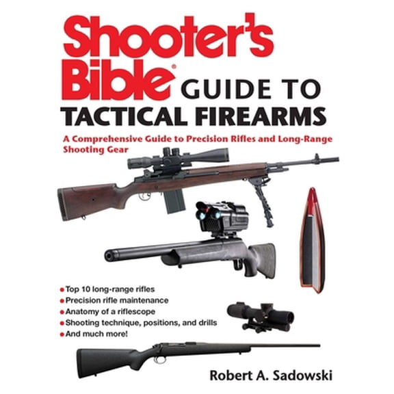 Pre-Owned Shooter's Bible Guide to Tactical Firearms: A Comprehensive Guide to Precision Rifles and Long-Range Shooting Gear (Paperback) 1632205343 9781632205346