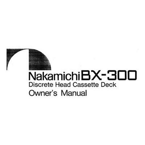 Instruction Manual ONLY for Nakamichi BX-300 Cassette Deck Owners Instruction Manual REPRINT