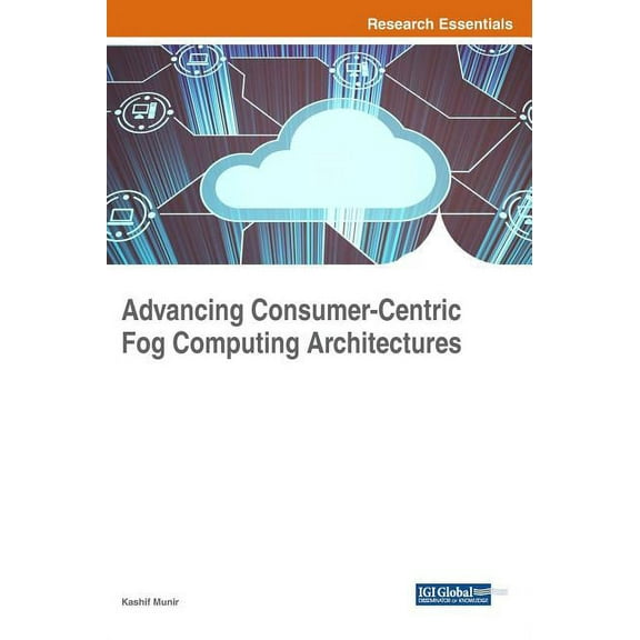 Advancing Consumer-Centric Fog Computing Architectures (Hardcover)