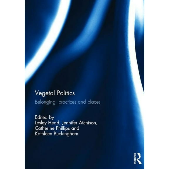 Vegetal Politics: Belonging, practices and places, (Hardcover)