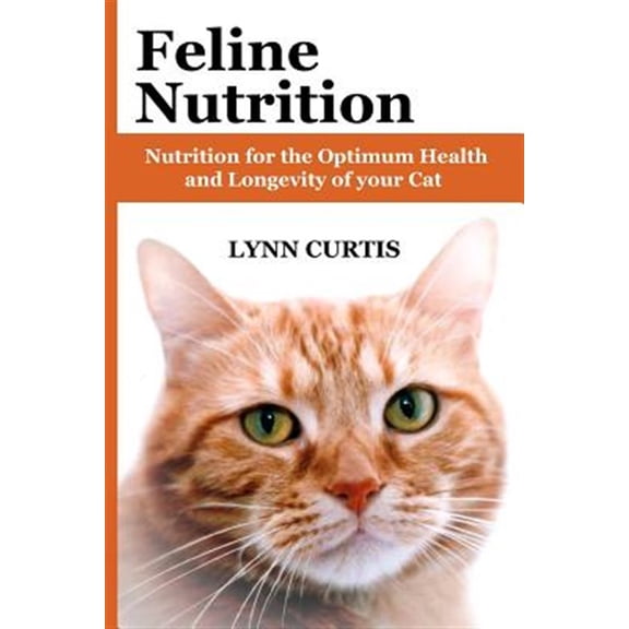 Pre-Owned Feline Nutrition : Nutrition for the Optimum Health and Longevity of Your Cat