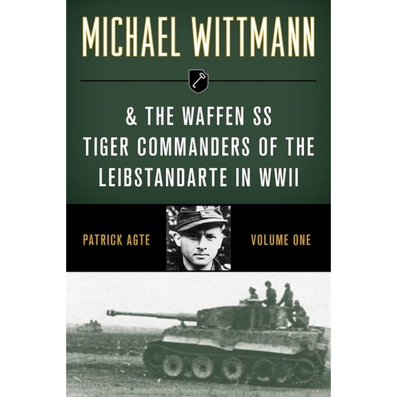 Michael Wittmann & the Waffen SS Tiger Commanders of the Leibstandarte in WWII, (Paperback)