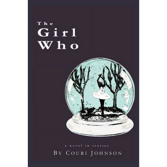 The Girl Who: A Novel in Stories: A Novel in Stories, (Paperback)