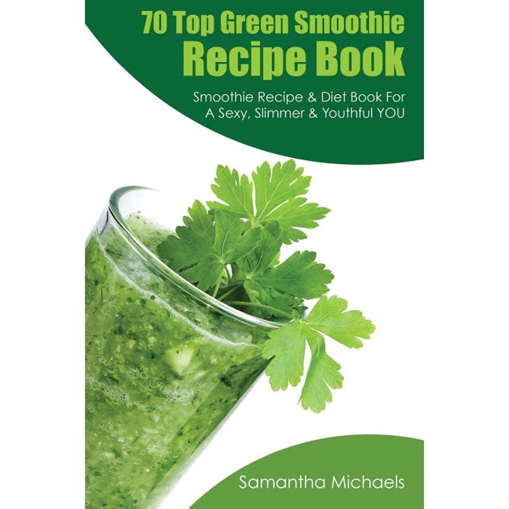 70 Top Green Smoothie Recipe Book Smoothie Recipe & Diet Book for a