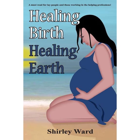 Healing Birth to Save the Earth Healing Birth Healing Earth: A Journey Through Pre- And Perinatal Psychology, Book 1, (Paperback)