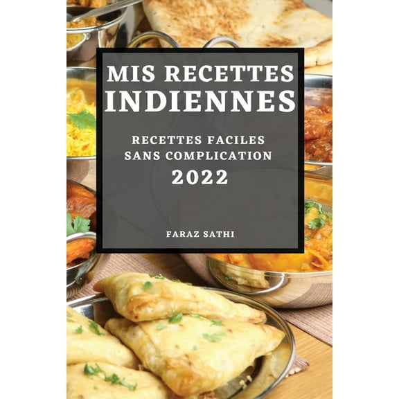 MIS Recettes Indiennes 2022: Recettes Faciles Sans Complication, (Paperback)