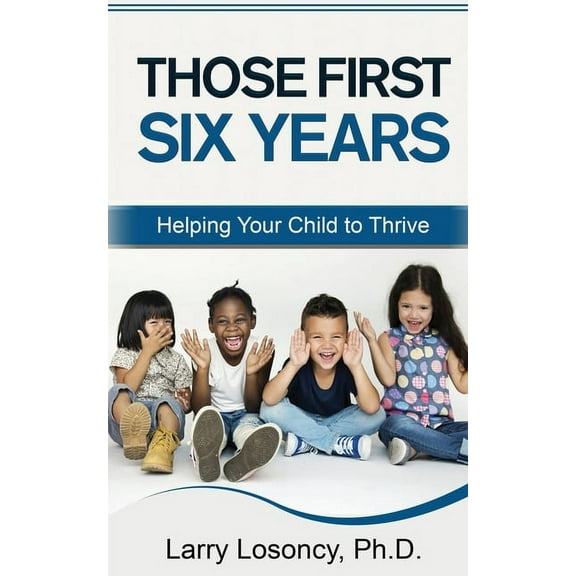 Those First Six Years: Helping Your Child to Thrive (Paperback)