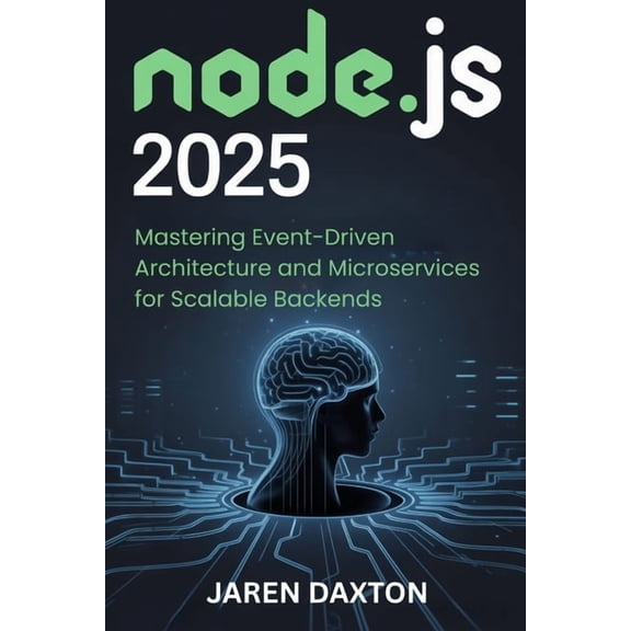 Node.js 2025: Mastering Event-Driven Architecture and Microservices for Scalable Backends., (Paperback)