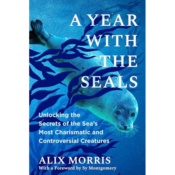 Pre-Owned A Year with the Seals: Unlocking the Secrets of the Sea's Most Charismatic and Controversial Creatures, 9781643755014, 1643755013, Hardcover,