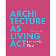 Architecture as Living ACT: Leonardo Ricci (Paperback)